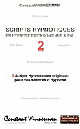 Scripts Hypnotiques En Hypnose Ericksonienne Et Pnl N?2: 5 Nouveaux Scripts Hypnotiques Pour Vos Seances d'Hypnose