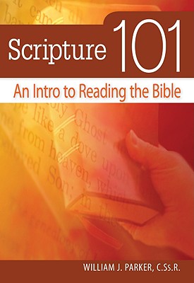 Scripture 101: An Intro to Reading the Bible - Parker, William, Dr.