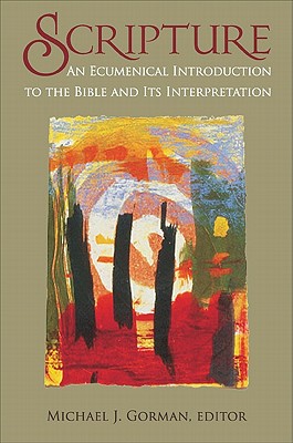 Scripture: An Ecumenical Introduction to the Bible and Its Interpretation - Gorman, Michael J (Editor)