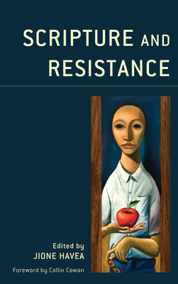 Scripture and Resistance - Havea, Jione (Editor), and Cowan, Collin (Foreword by), and Adams, Graham J (Contributions by)