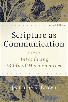 Scripture as Communication: Introducing Biblical Hermeneutics - Brown, Jeannine K