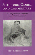 Scripture, Canon and Commentary: A Comparison of Confucian and Western Exegesis - Henderson, John B