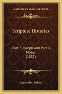 Scripture Histories: Part 3, Joseph and Part 4, Moses (1837)