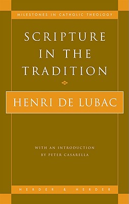 Scripture in the Tradition - Lubac, Henri de, and Casarella, Peter (Introduction by)