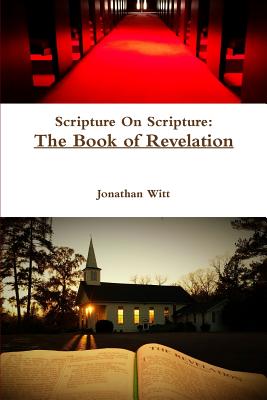 Scripture On Scripture: The Book of Revelation - Witt, Jonathan