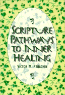 Scripture Pathways to Inner Healing - Parachin, Victor M