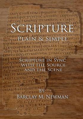 Scripture Plain & Simple: Scripture in Sync with the Source and the Scene - Vargas-Machuca, Ester (Editor), and Newman, Barclay M