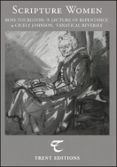 Scripture Women: Rose Thurgood, a Lecture of Repentance & Cicely Johnson, Fanatical Reveries - Thurgood, Rose, and Johnson, Cicely, and Baker, Naomi (Editor)