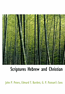 Scriptures Hebrew and Christian - Peters, John P, and G P Putnam's Sons (Creator)