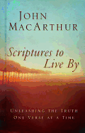 Scriptures to Live by: Unleashing God's Truth One Verse at a Time - MacArthur, John