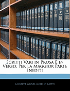 Scritti Vari in Prosa E in Verso: Per La Maggior Parte Inediti