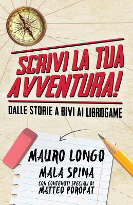 Scrivi la tua avventura!: Dalle storie a bivi ai librogame - Spina, Mala, and Longo, Mauro