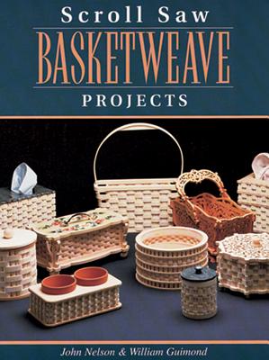 Scroll Saw Basketweave Projects - Nelson, John A, and Guimond, William