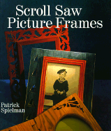 Scroll Saw Picture Frames - Spielman, Patrick