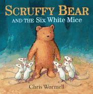 Scruffy Bear and the Six White Mice - Wormell, Chris