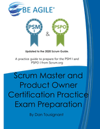 Scrum Master and Product Owner Certification Practice Exam Preparation: Updated to the 2020 Scrum Guide. Over 300 questions!A practice guide to prepare for the PSM I and PSPO I from Scrum.org and the CAPe(R)-SM and CAPe(R)-PO from Cape Project Management.