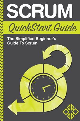 Scrum QuickStart Guide: A Simplified Beginner's Guide to Mastering Scrum - Stark, Ed