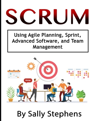 Scrum: Using Agile Planning, Sprint, Advanced Software, and Team Management - Stephens, Sally