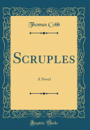 Scruples: A Novel (Classic Reprint)