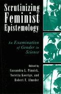 Scrutinizing Feminist Epistemology: An Examination of Gender in Science