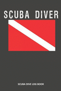 Scuba Diver: Scuba Dive Log Book 100 Dives (6" X 9")