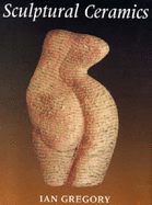 Sculptural Ceramics - Gregory, Ian