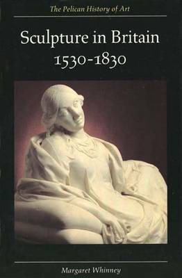 Sculpture in Britain: 1530-1830, Second Edition - Whinney, Margaret, and Physick, John (Editor)