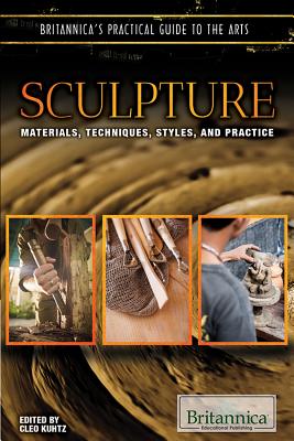 Sculpture: Materials, Techniques, Styles, and Practice - Kuhtz, Cleo (Editor)