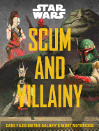 Scum and Villainy (Star Wars): Case Files on the Galaxy's Most Notorious