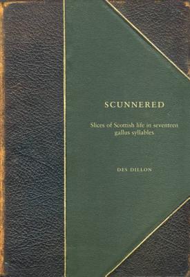 Scunnered: Slices of Scottish Life in Seventeen Gallus Syllables - Dillon, Des