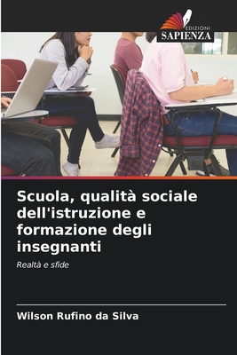 Scuola, qualit? sociale dell'istruzione e formazione degli insegnanti - Rufino Da Silva, Wilson