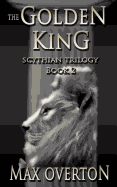 Scythian Trilogy Book 2: The Golden King