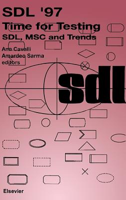 Sdl '97: Time for Testing: Sdl, Msc and Trends - Cavalli, Ana (Editor), and Sarma, Amardeo (Editor)