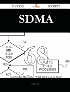 Sdma 68 Success Secrets - 68 Most Asked Questions on Sdma - What You Need to Know