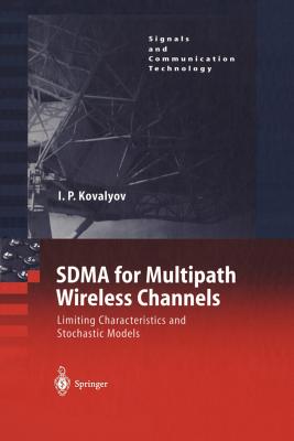 SDMA for Multipath Wireless Channels: Limiting Characteristics and Stochastic Models - Kovalyov, Igor P.