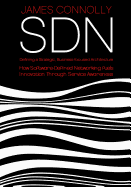 Sdn: Defining a Strategic, Business-Focussed Architecture