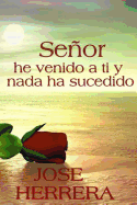 "Seor, he venido a ti y nada ha sucedido"