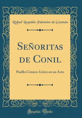 Seoritas de Conil: Pasillo C?mico-L?rico En Un Acto (Classic Reprint) - Guzmn, Rafael Leopoldo Palomino de