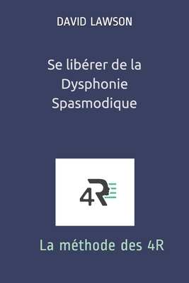 Se librer de la Dysphonie Spasmodique: La mthode des 4R - Ferrer, Liza (Contributions by), and Daniel, Pascale (Preface by), and S, Patrice (Preface by)