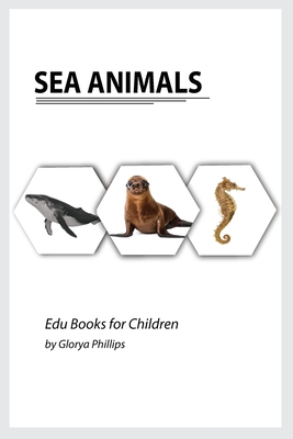 Sea Animals: Montessori real Sea Animals book, bits of intelligence for baby and toddler, children's book, learning resources. - Phillips, Glorya