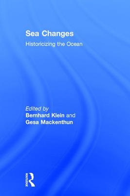 Sea Changes: Historicizing the Ocean - Klein, Bernhard (Editor), and Mackenthun, Gesa (Editor)