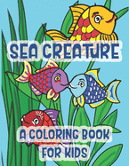 Sea Creatures A Coloring Book For Kids: Marine Life Kissing Fish Of The Tropical Ocean