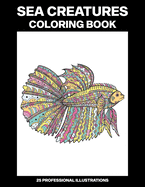 Sea Creatures Coloring Book: Coloring Book for Teens and Adults Featuring Amazing Drawings