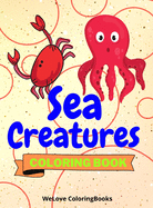 Sea Creatures Coloring Book: Cute Sea Creatures Coloring Book Sea Creatures Coloring Pages for Kids 25 Incredibly Cute and Lovable Sea Creatures