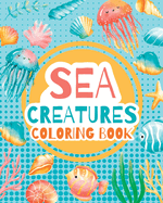 Sea creatures - coloring book for kids -: Activity Book, Marine Life Animals, Coloring Pages for Preschoolers