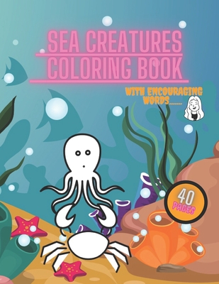 Sea Creatures Coloring Book: For Kids Ages 3-7, Ocean Animals, Child Relaxation with Encouraging words, Sharks, Fish, Whales, Crabs, Amazing Beautiful Pictures - Ocean, White