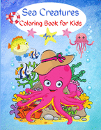 Sea Creatures Coloring Book for Kids: Cute Activity Book For Kids Ages 3+