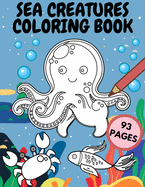 Sea Creatures Coloring Book: Ocean Animals Life Designs For Kids And Adults Amazing Sea Creatures To Color In & Draw