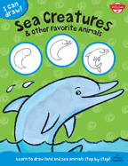 Sea Creatures & Other Favorite Animals: Learn to draw land and sea animals step by step!