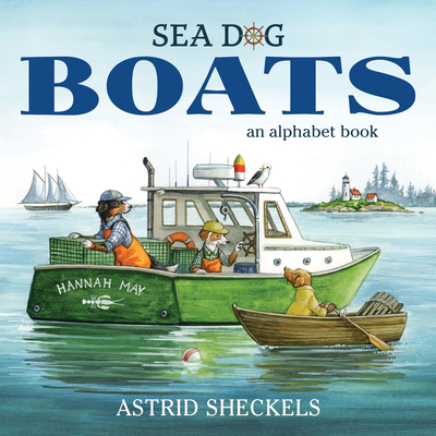 Sea Dog Boats: An Alphabet Book - Sheckels, Astrid